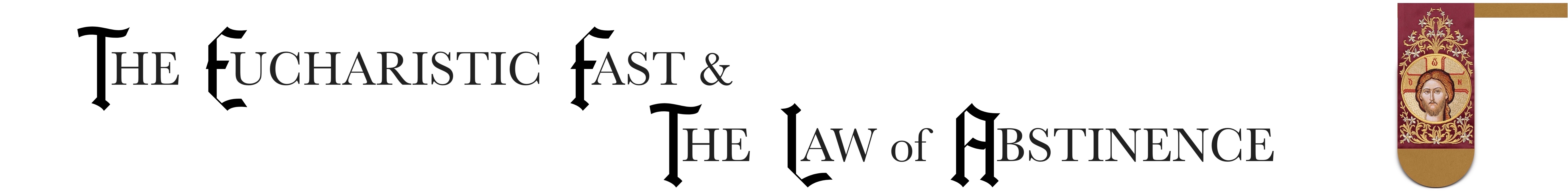 The Eucharistic Fast and The Law of Abstinence