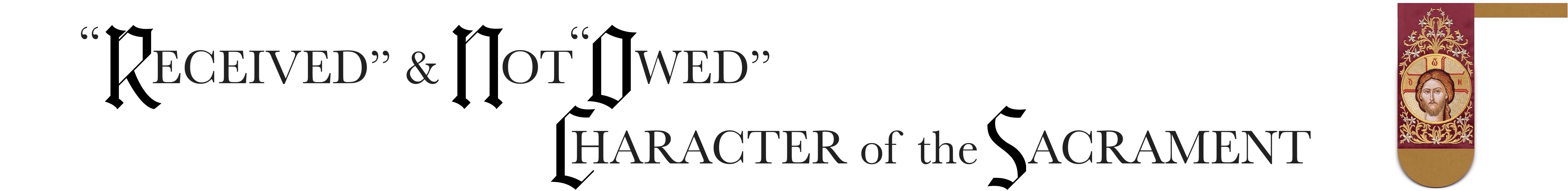 Received and Not Owed. Character of the Sacrament